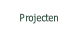 Projecten.