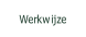 Werkwijze.